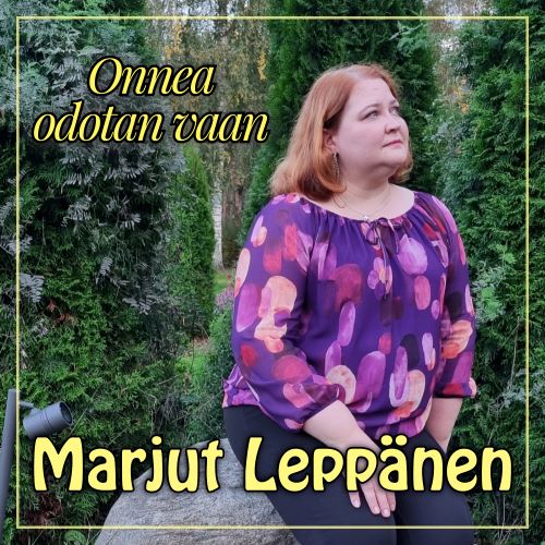 Marjut Leppänen - Onnea odotan vaan