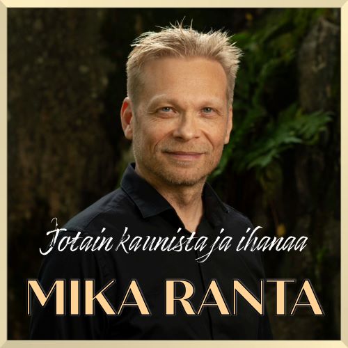 Mika Ranta - Jotain Kaunista Ja Ihanaa