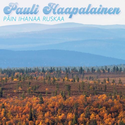 Pauli Haapalainen - Päin ihanaa ruskaa
