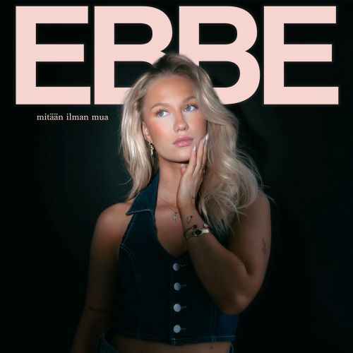EBBE - Mitään ilman mua