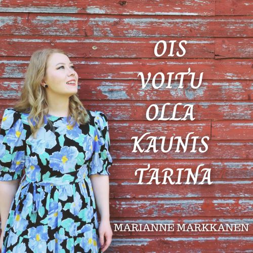 Marianne Markkanen - Ois voitu olla kaunis tarina