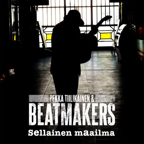 Pekka Tiilikainen & Beatmakers - Sellainen maailma